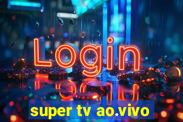 super tv ao.vivo